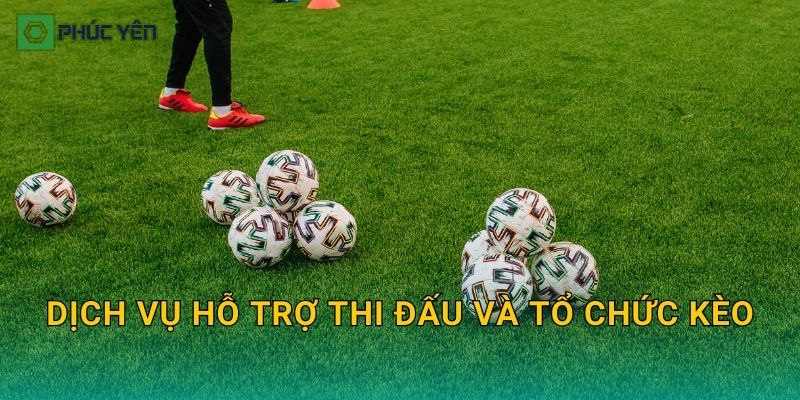 Dịch vụ hỗ trợ thi đấu và tổ chức kèo