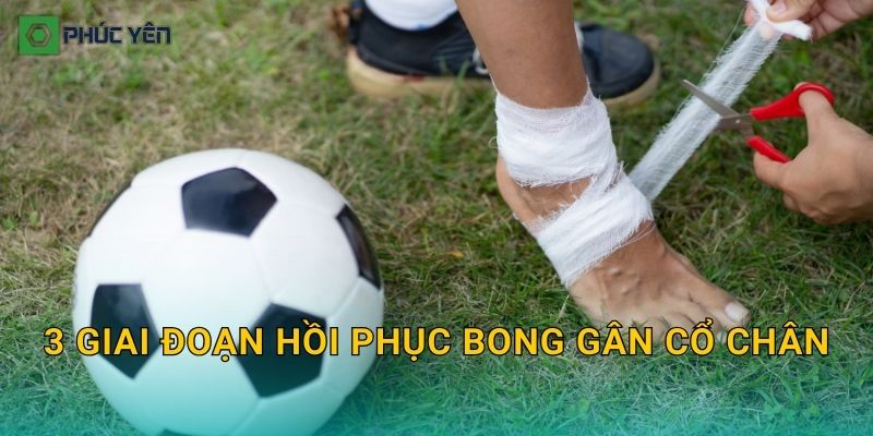 3 giai đoạn hồi phục bong gân cổ chân