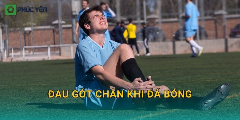 Đau gót chân khi đá bóng: Do viêm cân gan chân hay gân Achilles và xử lý thế nào