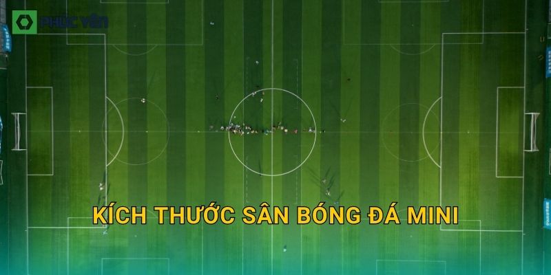 Kích thước sân bóng đá mini: Các chuẩn phổ biến, cách đo và kẻ vạch đúng