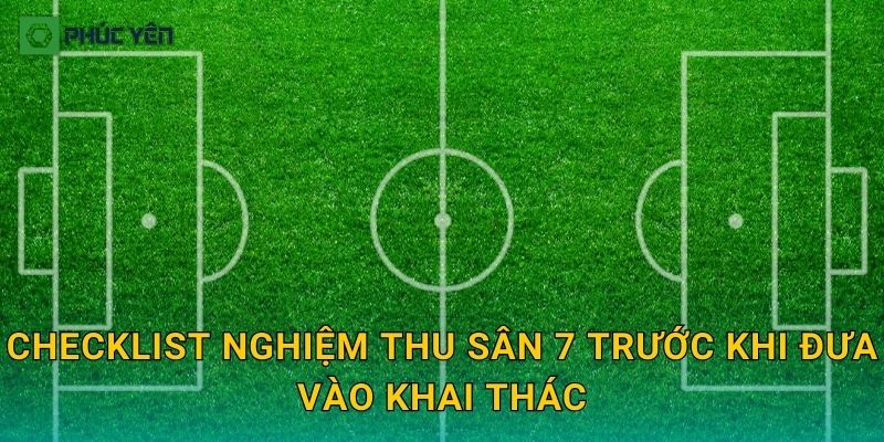 Checklist nghiệm thu sân 7 trước khi đưa vào khai thác