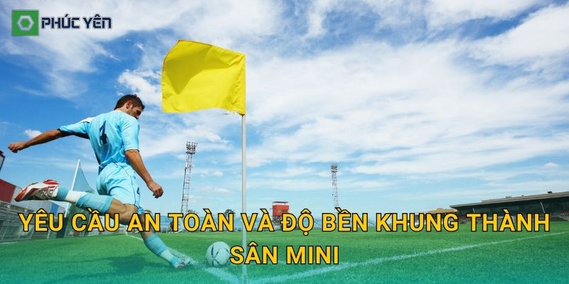 Yêu cầu an toàn và độ bền khung thành sân mini