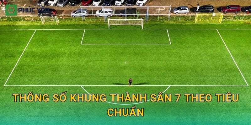 Thông số khung thành sân 7 theo tiêu chuẩn