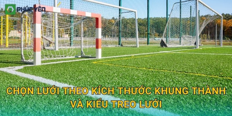 Chọn lưới theo kích thước khung thành và kiểu treo lưới