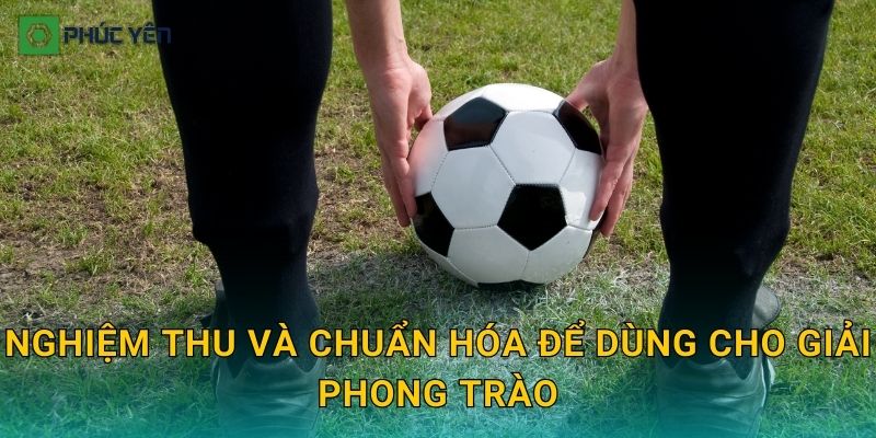 Nghiệm thu và chuẩn hóa để dùng cho giải phong trào