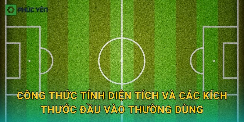 Công thức tính diện tích và các kích thước đầu vào thường dùng