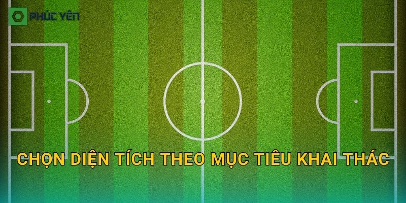 Chọn diện tích theo mục tiêu khai thác