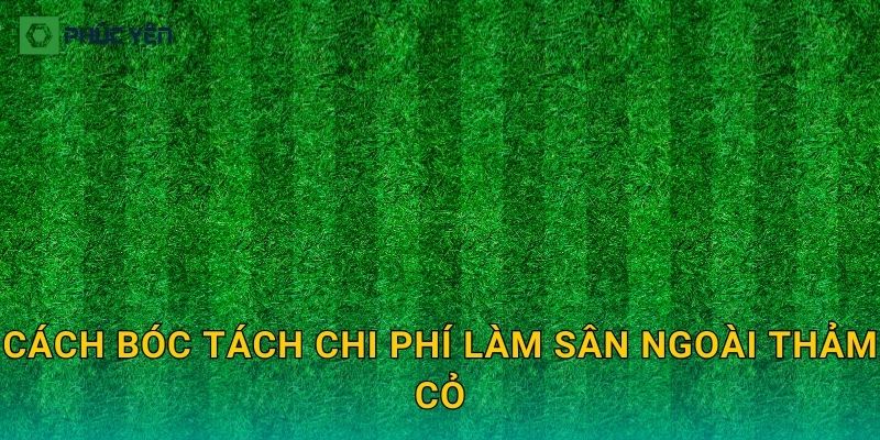 Cách bóc tách chi phí làm sân ngoài thảm cỏ