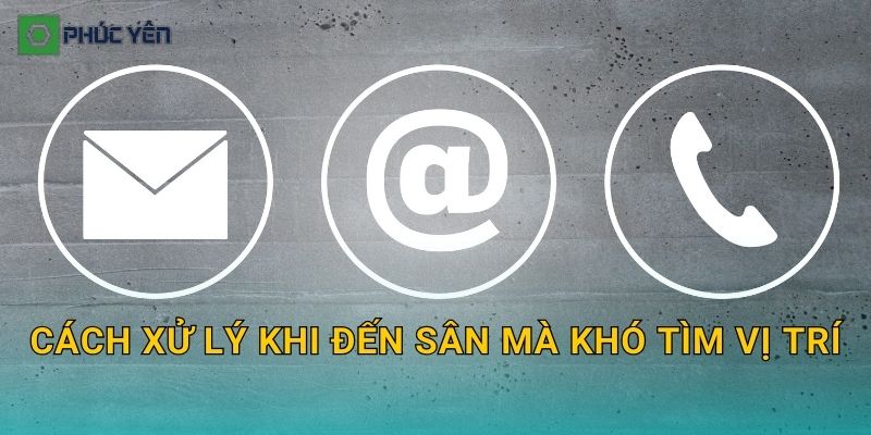 Cách xử lý khi đến sân mà khó tìm vị trí