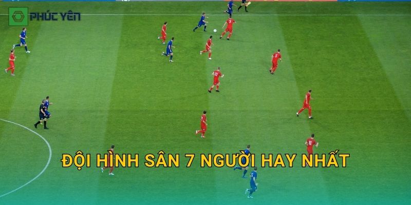 Đội hình sân 7 người hay nhất: Chọn sơ đồ tối ưu theo trình đội và mặt sân