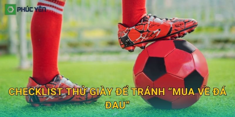 Checklist thử giày để tránh “mua về đá đau”