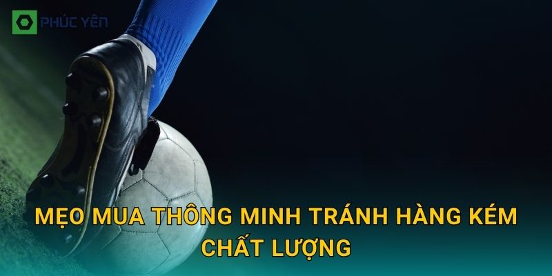 Mẹo mua thông minh tránh hàng kém chất lượng
