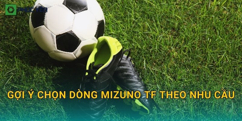 Gợi ý chọn dòng Mizuno TF theo nhu cầu