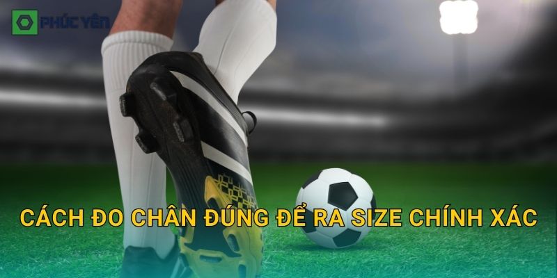 Cách đo chân đúng để ra size chính xác