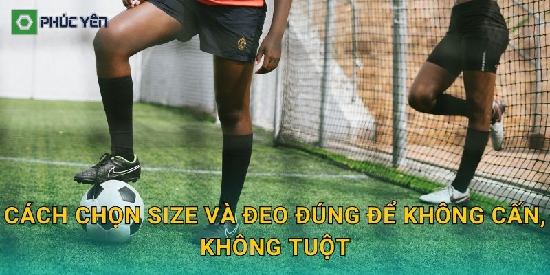 Cách chọn size và đeo đúng để không cấn, không tuột