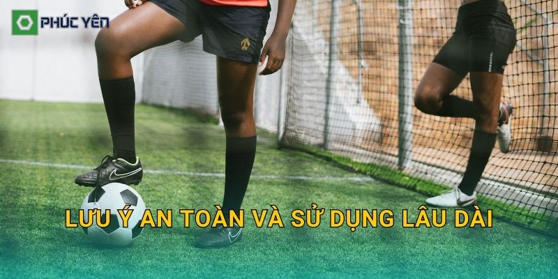Lưu ý an toàn và sử dụng lâu dài