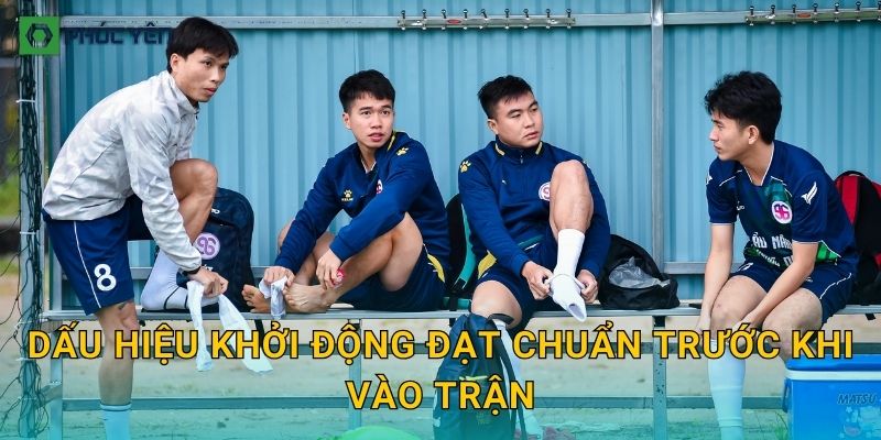 Dấu hiệu khởi động đạt chuẩn trước khi vào trận